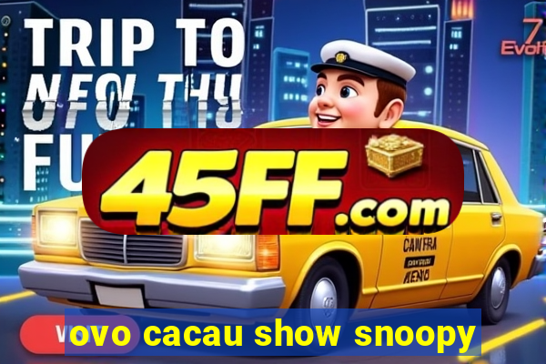 ovo cacau show snoopy